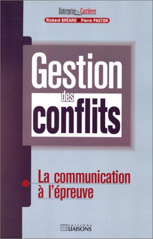 Gestion des conflits : la communication à l'épreuve Gestion des conflits : la communication à l'épreuve