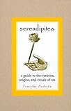 Image de Serendipitea: A Guide to the Varieties, Origins, and Rituals of Tea