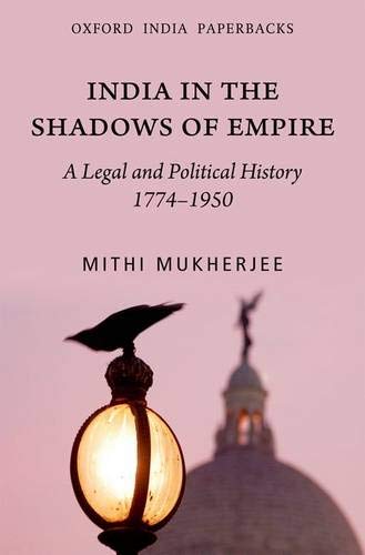 INDIA IN THE SHADOW OF EMPIRE (OIP)-PD: A Legal and Political History 1774-1950 (Oip)