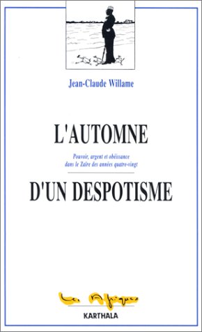 L'automne d'un despotisme : Pouvoir, argent et obéissance dans le Zaïre des années quatre-vingt L'automne d'un despotisme : Pouvoir, argent et obéissance dans le Zaïre des années quatre-vingt
