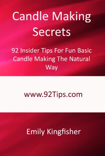 Candle Making Secrets: 92 Insider Tips For Fun Basic Candle Making The Natural Way (English Edition) Candle Making Secrets: 92 Insider Tips For Fun Basic Candle Making The Natural Way (English Edition)