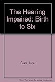 Image de The Hearing Impaired: Birth to Six