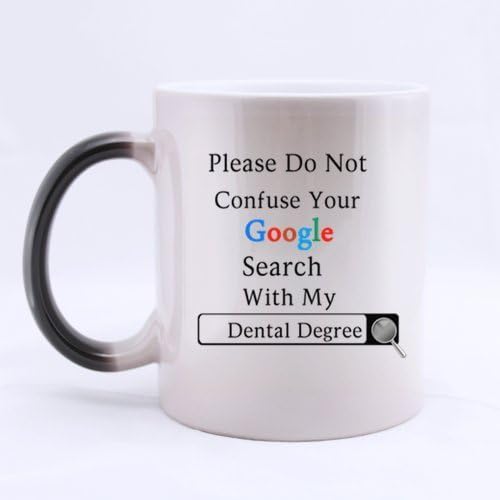 Dentists Gifts Presents Funny Saying Please Do Not Confuse Your Google Search With My Dental Degree Tea/Coffee/Wine Cup 100% Ceramic 11-Ounce Morphing Mug