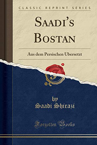 Saadi ShiraziSaadi's Bostan: Aus Dem Persischen bersetzt (Classic Reprint)