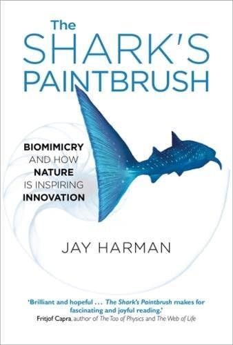 The Shark's Paintbrush:Biomimicry and How Nature is Inspiring Innovation