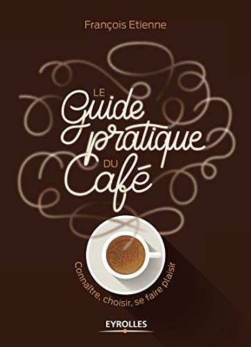 Download Le guide pratique du café: Connaître, choisir, se faire plaisir Download Le guide pratique du café: Connaître, choisir, se faire plaisir