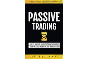 Passive Trading: How To Generate Consistent Monthly Income From The Stock Market In Just Minutes A Day