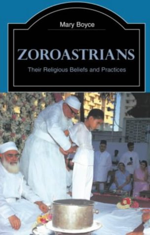 Zoroastrians: Their Religious Beliefs and Practices (The Library of Religious Beliefs and Practices)