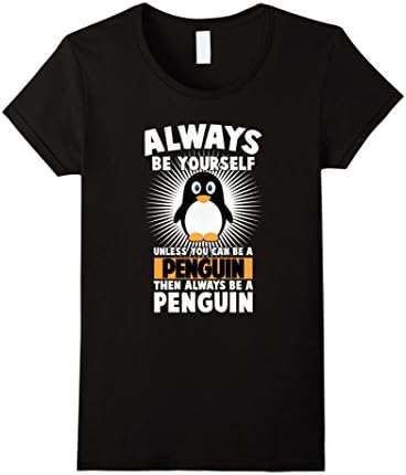 Women's always be yourself unless you can be a Penguin T-Shirt Medium Black