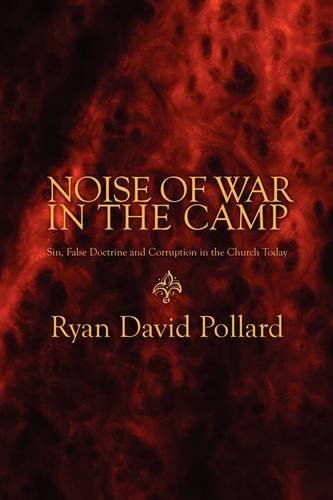 Noise of War in the Camp: Sin, False Doctrine and Corruption in the Church Today by Ryan David Pollard (2009-05-25)