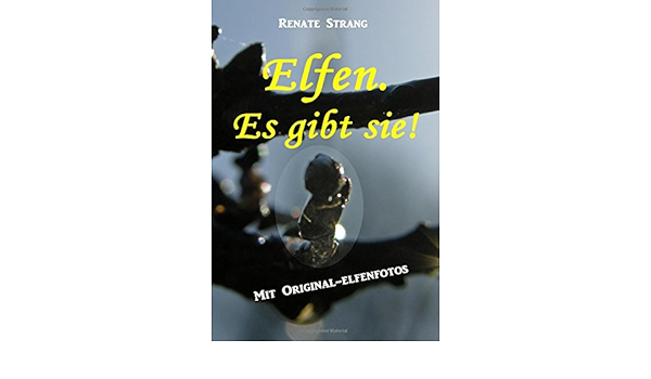 Elfen Es Gibt Sie Mit Original Elfenfotos Amazon De Strang Renate Bucher