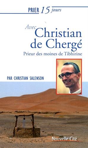 Prier 15 jours avec Christian de Chergé : Prieur des moines de Tibhirine