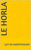 Le Horla (French Edition) by Guy De Montpassant