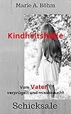 Kindheitshölle: Vom Vater verprügelt und missbraucht by Marie A. Böhm