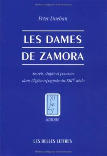 Les Dames de Zamora.: Secrets, stupre et pouvoirs dans l'Église espagnole du XIIIe siècle. Les Dames de Zamora.: Secrets, stupre et pouvoirs dans l'Église espagnole du XIIIe siècle.
