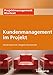 Kundenmanagement im Projekt (Projektmanagement Klartext 264) by 