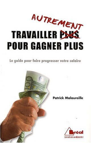 Télécharger Travailler autrement pour gagner plus : Le guide pour faire progresser votre salaire Francais PDF
