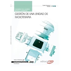 Cuaderno del Alumno  Gestión de una unidad de radioterapia. Cualificaciones profesionales