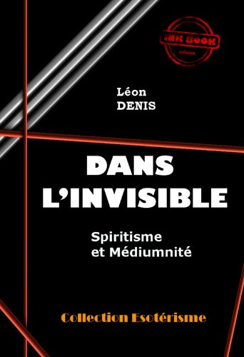 Dans l'Invisible : Spiritisme et Médiumnité: édition intégrale gratuit