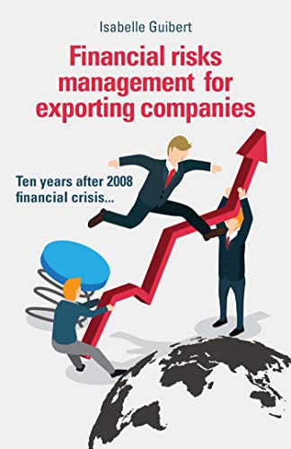 Télécharger Financial risks management for exporting companies: Ten years after 2008 financial crisis... PDF Ebook En Ligne