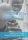 Image de Lassen Sie mich los!: Selbstschutz für Kinder. Ratgeber für Eltern und Erzieher