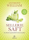 Selleriesaft: Der ultimative Superfood-Drink für deine Gesundheit - Starkes Immunsystem, gesunder Darm, strahlend schöne Haut by 