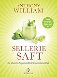 Selleriesaft: Der ultimative Superfood-Drink für deine Gesundheit - Starkes Immunsystem, gesunder Darm, strahlend schöne Haut