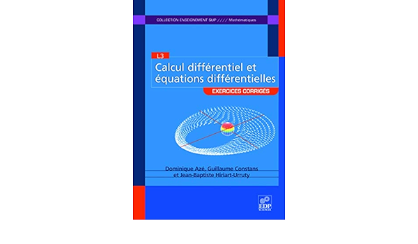 Amazon Fr Calcul Differentiel Et Equations Differentielles Exercices Corriges Aze Dominique Constans Guillaume Hiriart Urruty Jean Baptiste Livres