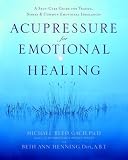 Acupressure for Emotional Healing: A Self-Care Guide for Trauma, Stress, & Common Emotional Imbalances (English Edition) by Michael Reed Gach Phd, Beth Ann Henning Dipl Abt