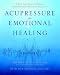 Acupressure for Emotional Healing: A Self-Care Guide for Trauma, Stress, & Common Emotional Imbalances (English Edition) by Michael Reed Gach Phd, Beth Ann Henning Dipl Abt