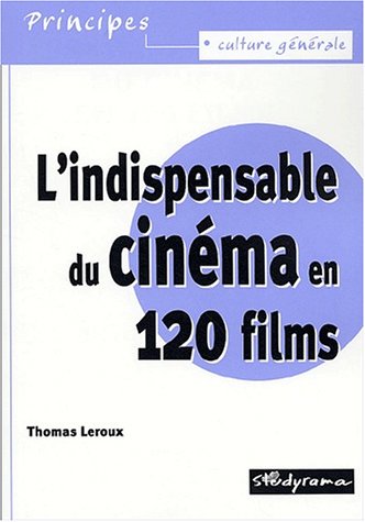 couverture de : L'indispensable du cin&eacute;ma en 120 films