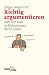 Richtig argumentieren: oder wie man in Diskussionen Recht behält by