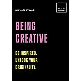 Being Creative: Be inspired. Unlock your originality: 20 thought-provoking lessons (BUILD+BECOME)
