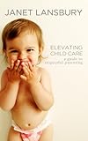 Image de Elevating Child Care: A Guide To Respectful Parenting (English Edition