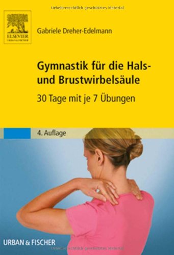 Download Gymnastik für die Hals- und Brustwirbelsäule: 30 Tage mit je 7 Übungen Download Gymnastik für die Hals- und Brustwirbelsäule: 30 Tage mit je 7 Übungen