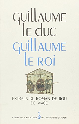Guillaume le duc Guillaume le roi