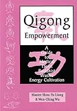 Qigong Empowerment: A Guide to Medical, Taoist, Buddhist and Wushu Energy Cultivation by 