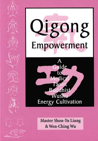 Qigong Empowerment: A Guide to Medical, Taoist, Buddhist and Wushu Energy Cultivation