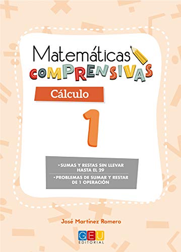 Matemáticas comprensivas Cálculo 1 / Editorial GEU / 1º Primaria / Aprendizaje del cálculo / Recomendado como apoyo (Ni