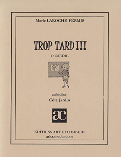 Trop Tard !!! Comedie Trop Tard !!! Comedie