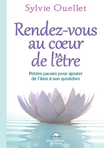 Rendez-vous au coeur de l'être : Petites pauses pour ajouter (Développement personnel) francais Rendez-vous au coeur de l'être : Petites pauses pour ajouter (Développement personnel) francais