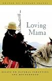 Image de Loving Mama: Essays on Natural Parenting and Motherhood