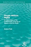 Image de People Without Rights (Routledge Revivals): An Interpretation of the Fundamentals of the Law of Slavery in the U.S. South