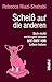 Scheiß auf die anderen: Sich nicht verbiegen lassen und mehr vom Leben haben by 