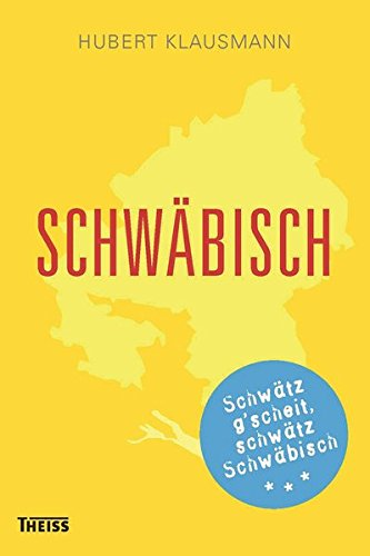 Schwäbisch: Schwätz g'scheit, schwätz schwäbisch