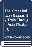 The Great Railway Bazaar: By Train Through Asia (Textplus) by
