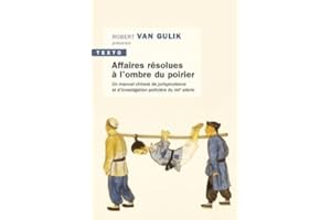 Affaires résolues à l'ombre du poirier: Un manuel chinois de jurisprudence et d'investigation policière du XIIIe siècle