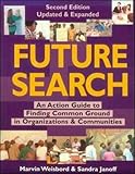 Future Search: An Action Guide to Finding Common Ground in Organizations and Communities by 