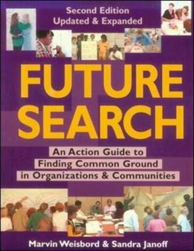 Future Search: An Action Guide to Finding Common Ground in Organizations and Communities