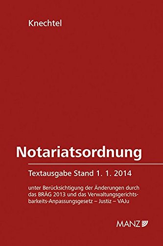 Notariatsordnung Textausgabe: Stand 1. 1. 2014 (Manz Grosskommentare)